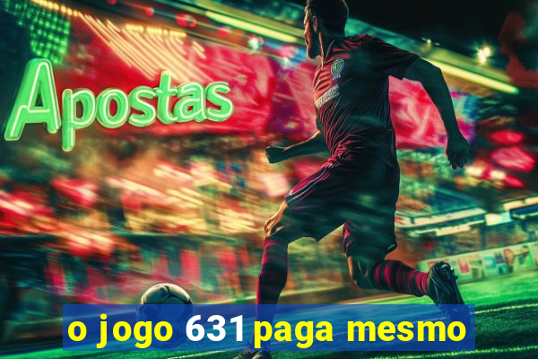 o jogo 631 paga mesmo